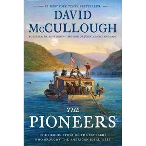 The Pioneers: The Heroic Story of the Settlers Who Brought the American Ideal We